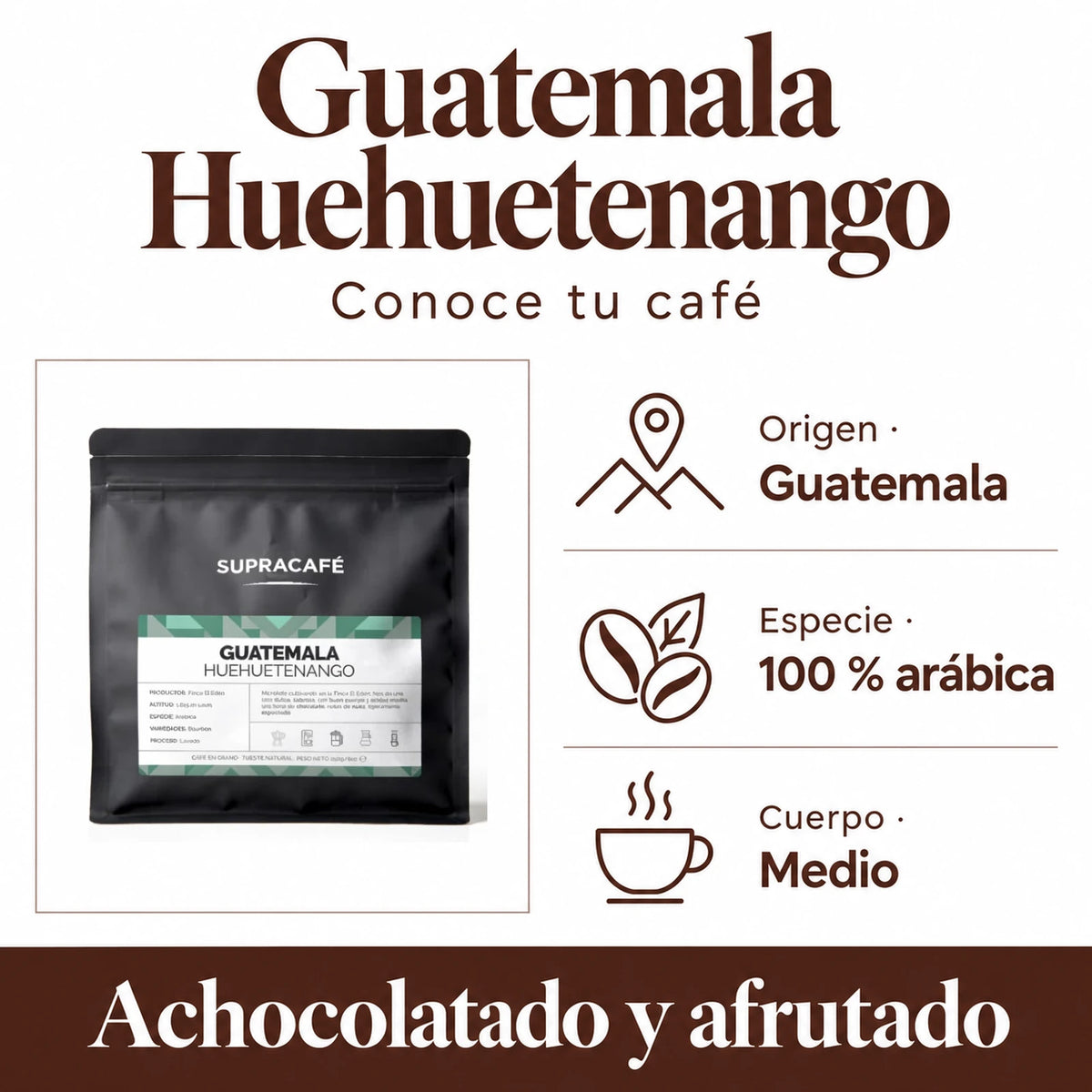 Guatemala Huehuetenango: Origen · Guatemala, Especie · 100 % arábica, Cuerpo · Medio. Achocolatado y afrutado.