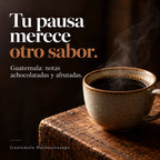 Tu pausa merece otro sabor. Guatemala: notas achocolatadas y afrutadas. Guatemala Huehuetenango.