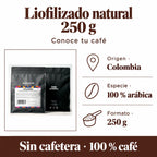 Liofilizado natural 250 g: Origen · Colombia, Especie · 100 % arábica, Formato · 250 g. Sin cafetera · 100 % café.